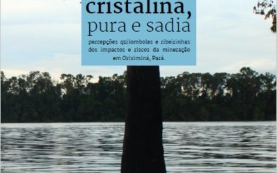 Antes a Água era Cristalina, Pura e Sadia – Percepções quilombolas e ribeirinhas dos impactos e riscos da mineração em Oriximiná, Pará