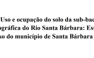 Monografia: Uso e ocupação do solo da sub-bacia hidrográfica do Rio Santa Bárbara: estudo de Caso do município de Santa Bárbara/MG