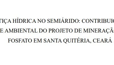 Dissertação: Riscos e injustiça hídrica no semiárido: contribuição à avaliação de equidade ambiental do projeto de mineração de urânio e fosfato em Santa Quitéria, Ceará