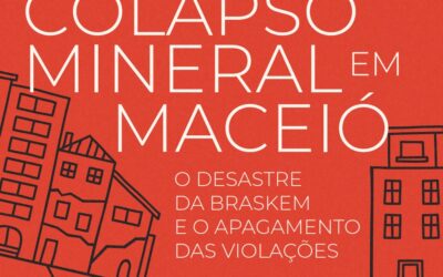 Relatório “Colapso Maceió o desastre da Braskem e o apagamento das violações”